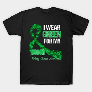 I wear Green for my Mom Funny Kidney Disease Awareness T-Shirt